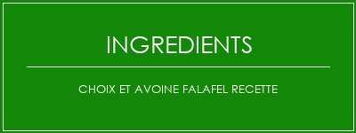 Choix et avoine Falafel Recette Ingrédients Recette Indienne Traditionnelle