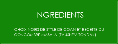 Choix noirs de style de Goan et recette du concombre masala (Taushem Tondak) Ingrédients Recette Indienne Traditionnelle