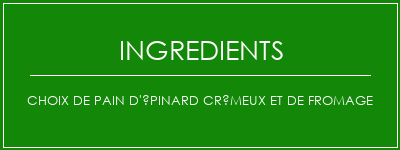 Choix de pain d'épinard crémeux et de fromage Ingrédients Recette Indienne Traditionnelle