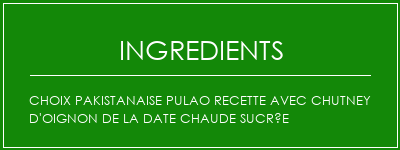 Choix Pakistanaise Pulao Recette avec chutney d'oignon de la date chaude sucrée Ingrédients Recette Indienne Traditionnelle