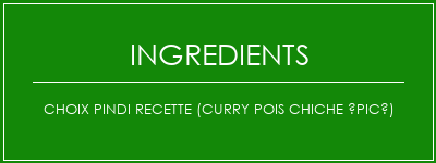 Choix Pindi Recette (Curry pois chiche épicé) Ingrédients Recette Indienne Traditionnelle