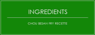 Chou Besan Fry Recette Ingrédients Recette Indienne Traditionnelle