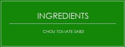 Chou tomate sabzi Ingrédients Recette Indienne Traditionnelle