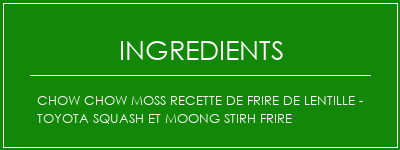Chow Chow Moss Recette de frire de lentille - Toyota Squash et Moong Stirh Frire Ingrédients Recette Indienne Traditionnelle