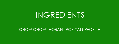 Chow Chow Thoran (Poriyal) Recette Ingrédients Recette Indienne Traditionnelle