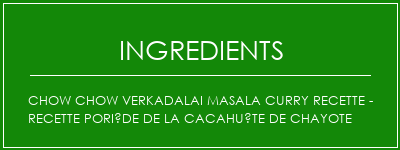 Chow Chow Verkadalai Masala Curry Recette - Recette poriède de la cacahuète de Chayote Ingrédients Recette Indienne Traditionnelle