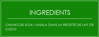 Chunks de soja masala dans la recette de lait de coco Ingrédients Recette Indienne Traditionnelle