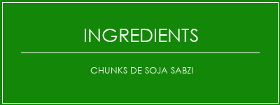 Chunks de soja Sabzi Ingrédients Recette Indienne Traditionnelle