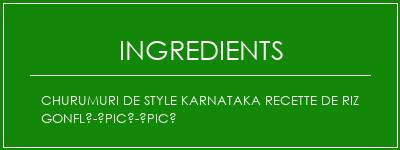 Churumuri de style Karnataka Recette de riz gonflé-épicé-épicé Ingrédients Recette Indienne Traditionnelle