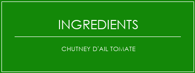 Chutney d'ail tomate Ingrédients Recette Indienne Traditionnelle