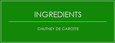 Chutney de carotte Ingrédients Recette Indienne Traditionnelle