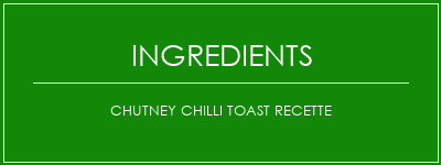 Chutney Chilli Toast Recette Ingrédients Recette Indienne Traditionnelle