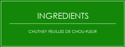 Chutney feuilles de chou-fleur Ingrédients Recette Indienne Traditionnelle