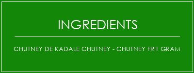 Chutney de Kadale Chutney - Chutney frit Gram Ingrédients Recette Indienne Traditionnelle