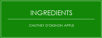 Chutney d'oignon Apple Ingrédients Recette Indienne Traditionnelle