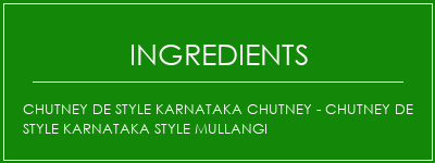 Chutney de style Karnataka Chutney - Chutney de style Karnataka Style Mullangi Ingrédients Recette Indienne Traditionnelle