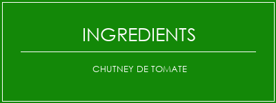 Chutney de tomate Ingrédients Recette Indienne Traditionnelle