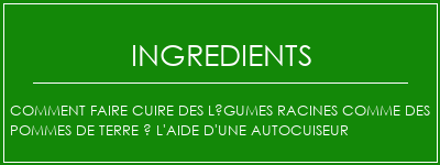 Comment faire cuire des légumes racines comme des pommes de terre à l'aide d'une autocuiseur Ingrédients Recette Indienne Traditionnelle