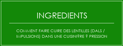 Comment faire cuire des lentilles (dals / impulsions) dans une cuisinière à pression Ingrédients Recette Indienne Traditionnelle