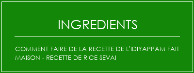 Comment faire de la recette de l'idiyappam fait maison - Recette de Rice Sevai Ingrédients Recette Indienne Traditionnelle