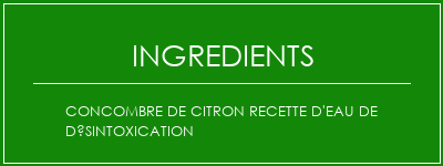 Concombre de citron Recette d'eau de désintoxication Ingrédients Recette Indienne Traditionnelle