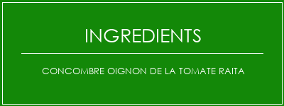 Concombre oignon de la tomate Raita Ingrédients Recette Indienne Traditionnelle