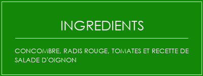 Concombre, radis rouge, tomates et recette de salade d'oignon Ingrédients Recette Indienne Traditionnelle