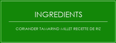 Coriander Tamarind Millet Recette de riz Ingrédients Recette Indienne Traditionnelle