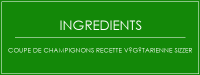 Coupe de champignons Recette Végétarienne Sizzer Ingrédients Recette Indienne Traditionnelle