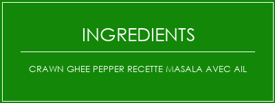 Crawn Ghee Pepper Recette Masala avec ail Ingrédients Recette Indienne Traditionnelle