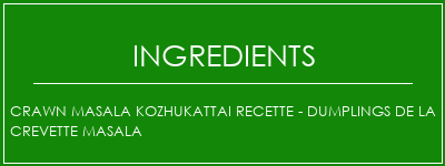 Crawn Masala Kozhukattai Recette - Dumplings de la crevette Masala Ingrédients Recette Indienne Traditionnelle