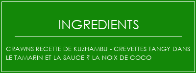 Crawns Recette de Kuzhambu - Crevettes Tangy dans le tamarin et la sauce à la noix de coco Ingrédients Recette Indienne Traditionnelle