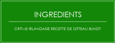 Crème irlandaise Recette de gâteau Bundt Ingrédients Recette Indienne Traditionnelle