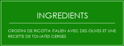 Crostini de Ricotta italien avec des olives et une recette de tomates cerises Ingrédients Recette Indienne Traditionnelle