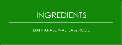 Dahi arabe Wali Sabz Rode Ingrédients Recette Indienne Traditionnelle