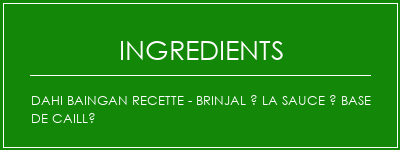 Dahi Baingan Recette - Brinjal à la sauce à base de caillé Ingrédients Recette Indienne Traditionnelle