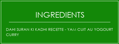 Dahi Suran Ki Kadhi Recette - Yam cuit au yogourt Curry Ingrédients Recette Indienne Traditionnelle