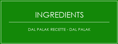 Dal Palak Recette - Dal Palak Ingrédients Recette Indienne Traditionnelle