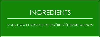 Date, noix et recette de piqûre d'énergie quinoa Ingrédients Recette Indienne Traditionnelle