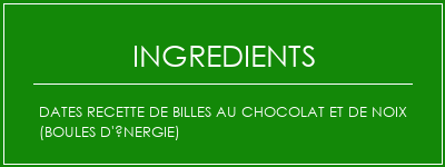 Dates Recette de billes au chocolat et de noix (boules d'énergie) Ingrédients Recette Indienne Traditionnelle