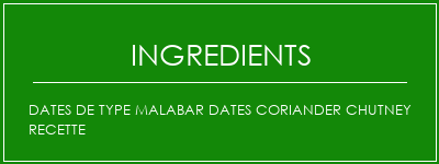 Dates de type Malabar Dates Coriander Chutney Recette Ingrédients Recette Indienne Traditionnelle