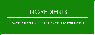 Dates de type Malabar Dates Recette Pickle Ingrédients Recette Indienne Traditionnelle