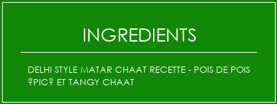 Delhi Style Matar Chaat Recette - pois de pois épicé et tangy chaat Ingrédients Recette Indienne Traditionnelle