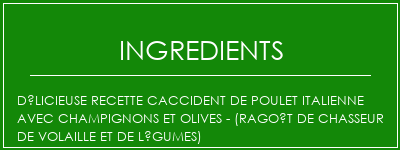 Délicieuse recette Caccident de poulet italienne avec champignons et olives - (ragoût de chasseur de volaille et de légumes) Ingrédients Recette Indienne Traditionnelle