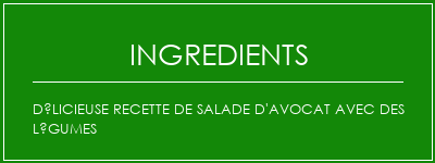 Délicieuse recette de salade d'avocat avec des légumes Ingrédients Recette Indienne Traditionnelle