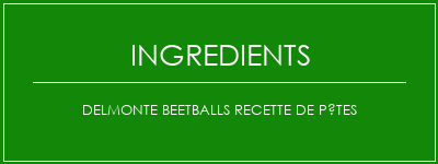 Delmonte Beetballs Recette de pâtes Ingrédients Recette Indienne Traditionnelle