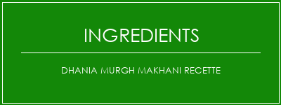 Dhania Murgh Makhani Recette Ingrédients Recette Indienne Traditionnelle