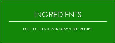 Dill Feuilles & Parmesan Dip Recipe Ingrédients Recette Indienne Traditionnelle