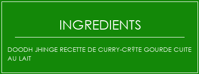 Doodh jhinge recette de curry-crête gourde cuite au lait Ingrédients Recette Indienne Traditionnelle