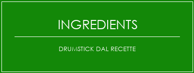 Drumstick DAL Recette Ingrédients Recette Indienne Traditionnelle